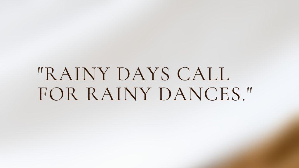 In this image there is text of rain dance captions for Instagram "Rainy days call for rainy dances"