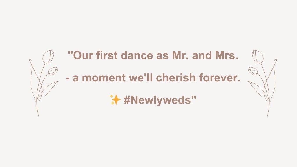 In this image there is a quote "Our first dance as Mr. and Mrs. - a moment we'll cherish forever. #Newlyweds"